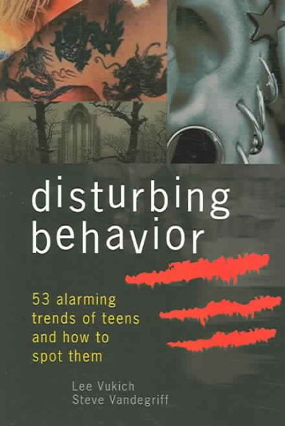 Disturbing Behavior: 53 Alarming Trends Of Teens and How to Spot Them cover