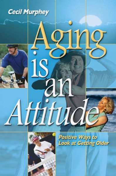 Aging Is an Attitude: Positive Ways to Look at Getting Older cover