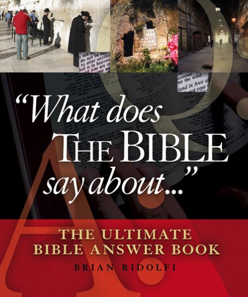 What Does the Bible Say About . . .: The Ultimate Bible Answer Book