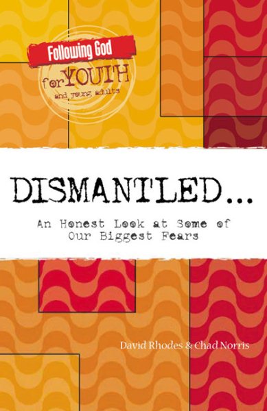 Dismantled: An Honest Look at Some of Our Biggest Fears (Following God for Young Adults) cover