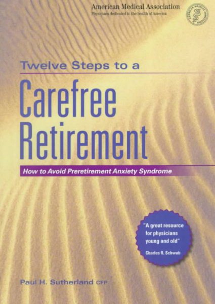 Twelve Steps to a Carefree Retirement: How to Avoid Preretirement Anxeity Syndrome