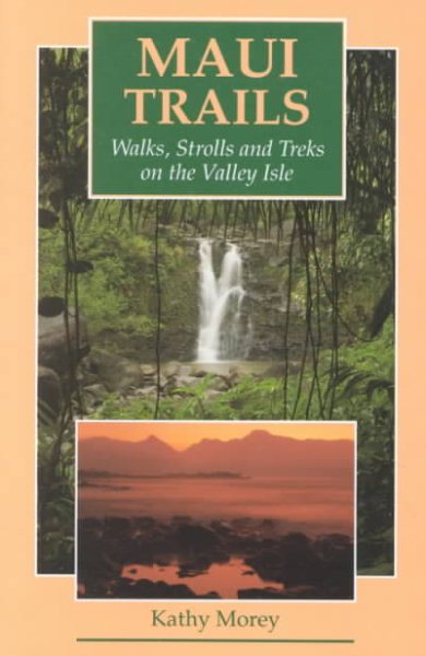 Maui Trails: Walks, Strolls and Treks on the Valley Isle cover