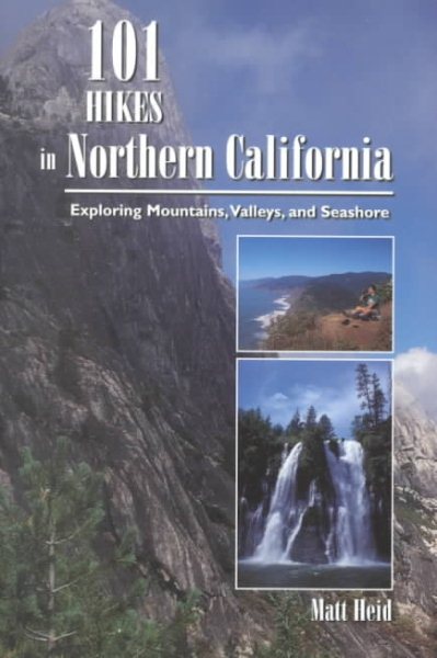 101 Hikes in Northern California: Exploring Mountains, Valleys, and Seashore cover
