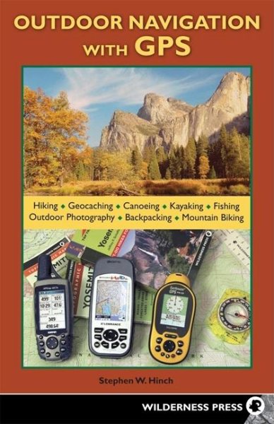 Outdoor Navigation With GPS: Hiking, Geocaching, Canoeing, Kayaking, Fishing, Outdoor Photography, Backpacking, Mountain Biking cover