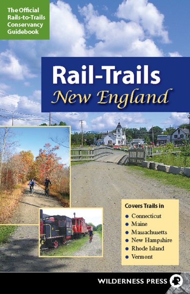 Rail-Trails New England: Connecticut, Maine, Massachusetts, New Hampshire, Rhode Island and Vermont cover