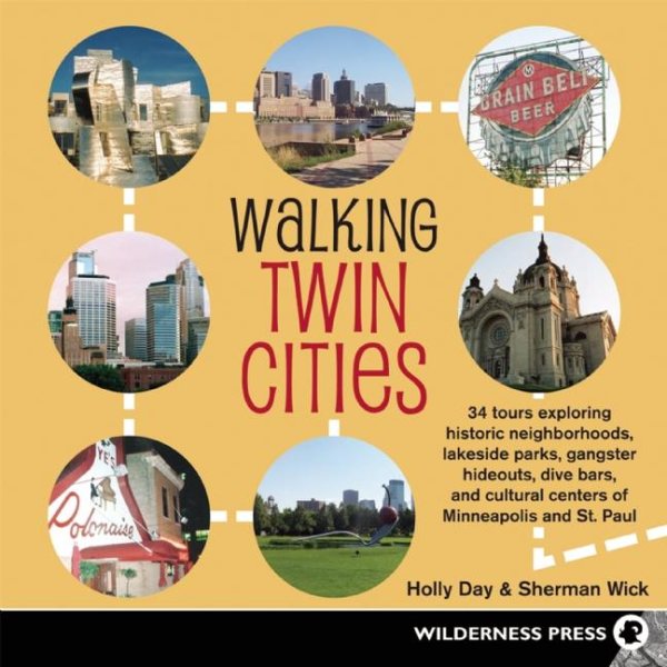Walking Twin Cities: 34 tours exploring historic neghborhoods, lakeside parks, gangster hideouts, dive bars, and cultural centers of Minneapolis-St. Paul cover