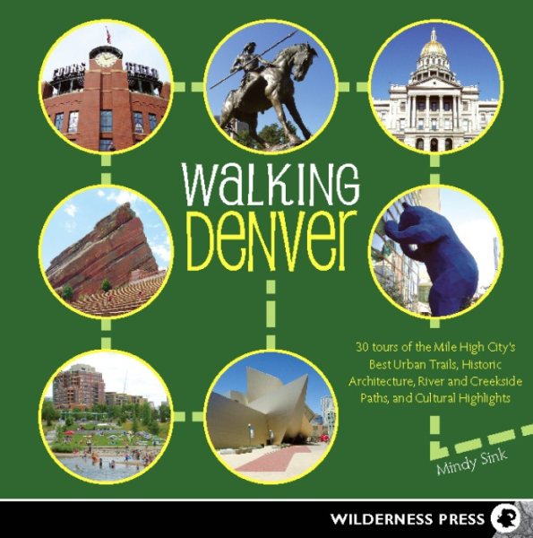 Walking Denver: 30 Tours of the Mile-High City's Best Urban Trails, Historic Architecture, River and Creekside Path cover