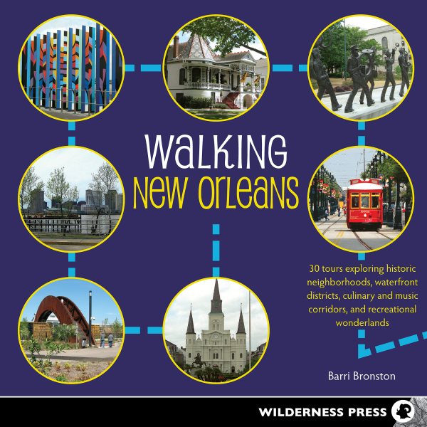 Walking New Orleans: 30 Tours Exploring Historic Neighborhoods, Waterfront Districts, Culinary and Music Corridors, and Recreational Wonderlands cover