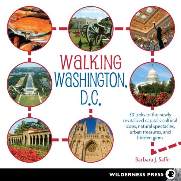 Walking Washington, D.C.: 30 treks to the newly revitalized capital's cultural icons, natural spectacles, urban treasures, and hidden gems cover