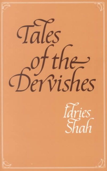 Tales of the Dervishes: Teaching Stories of Sufi Masters Over the Past Thousand Years