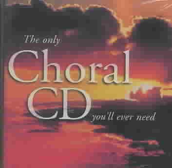 The Only Choral CD You'll Ever Need cover