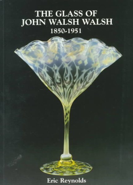 The Glass of John Walsh Walsh, 1850-1951 cover