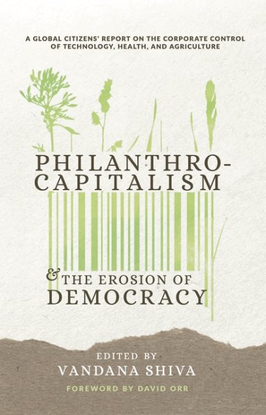 Philanthrocapitalism and the Erosion of Democracy: A Global Citizens Report on the Corporate Control of Technology, Health, and Agriculture cover