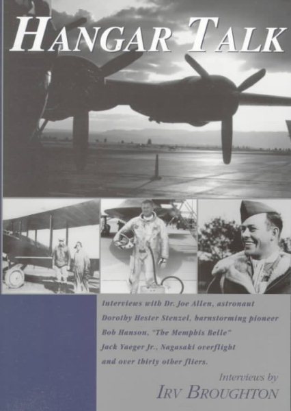 Hangar Talk: Interviews With Fliers 1920'S-1990's