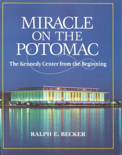 Miracle on the Potomac: The Kennedy Center from the Beginning cover