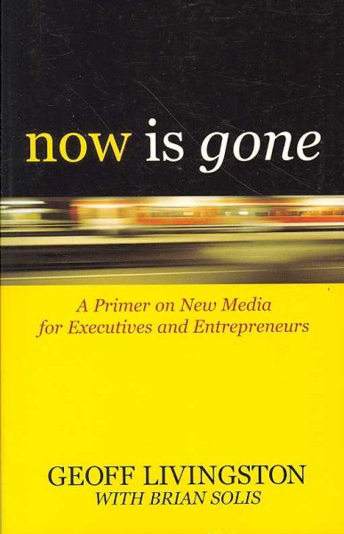 Now Is Gone: A Primer on New Media for Executives and Entrepreneurs cover