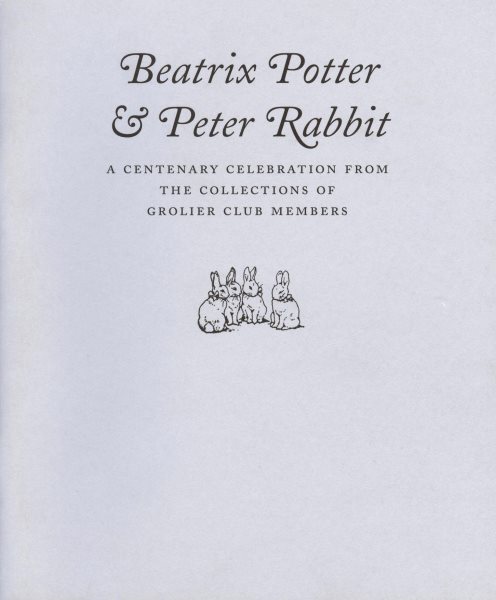 Beatrix Potter & Peter Rabbit: A Centenary Celebration from the Collections of Grolier Club Members cover