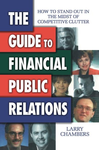 The Guide to Financial Public Relations: How to Stand Out in the Midst of Competitive Clutter cover
