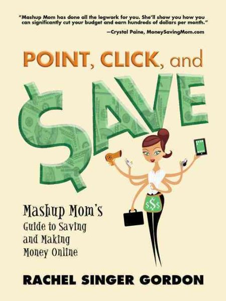 Point, Click, and Save: Mashup Mom's Guide to Saving and Making Money Online cover