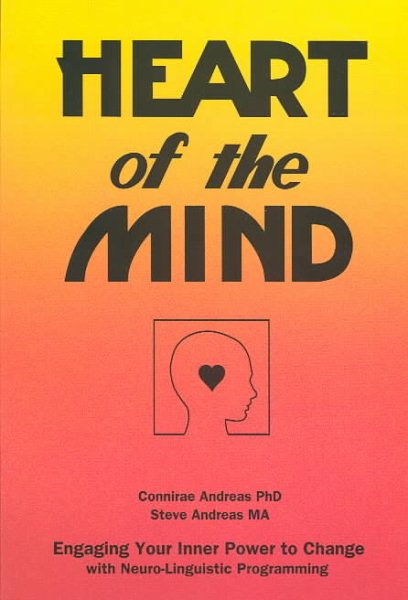 Heart of the Mind: Engaging Your Inner Power to Change with Neuro-Linguistic Programming cover