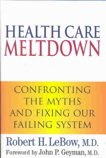 Health Care Meltdown: Confronting the Myths and Fixing Our Failing System cover