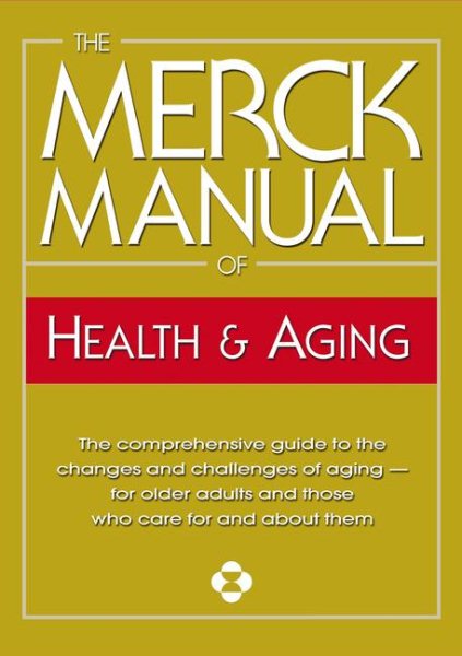 The Merck Manual of Health & Aging: The Comprehensive Guide to the Changes and Challenges of Aging- for Older Adults and Those Who Care For and About Them cover
