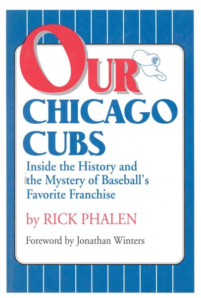 Our Chicago Cubs: Inside the History and the Mystery of Baseball's Favorite Franchise cover