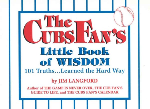 The Cubs Fan's Little Book of Wisdom: 101 Truths...Learned the Hard Way (Little Book of Wisdom (Taylor))