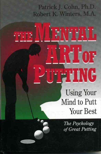 The Mental Art of Putting: Using Your Mind to Putt Your Best cover