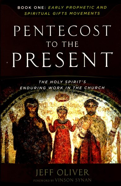 Pentecost To The Present: The Holy Spirit's Enduring Work In The Church-Book 1: Early Prophetic And Spiritual Gifts Movements (Pentecost to the Present Trilogy, 1) cover
