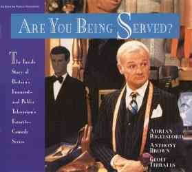 Are You Being Served?: The Inside Story of Britain's Funniest--And Public Television's Favorite--Comedy Series