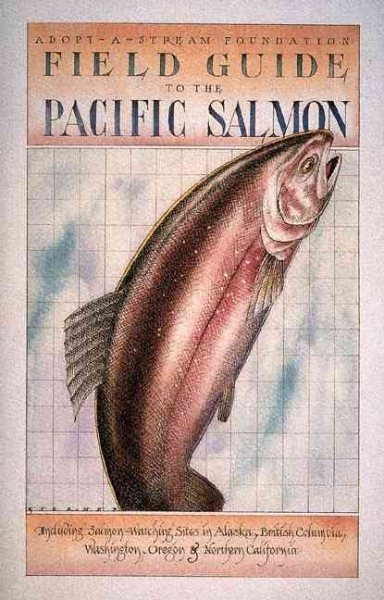 Field Guide to the Pacific Salmon (Adopt-A-Stream Foundation)