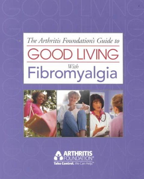 The Arthritis Foundation's Guide to Good Living With Fibromyalgia cover