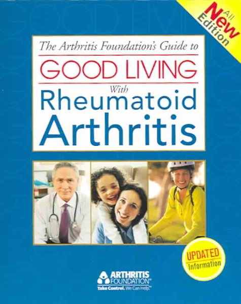 The Arthritis Foundation's Guide to Good Living with Rheumatoid Arthritis, 2nd Edition cover