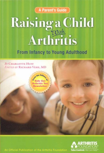Raising a Child with Arthritis: A Parent's Guide: From Infancy to Young Adulthood
