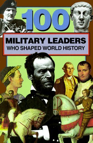 100 Military Leaders Who Shaped World History (100 Series) cover