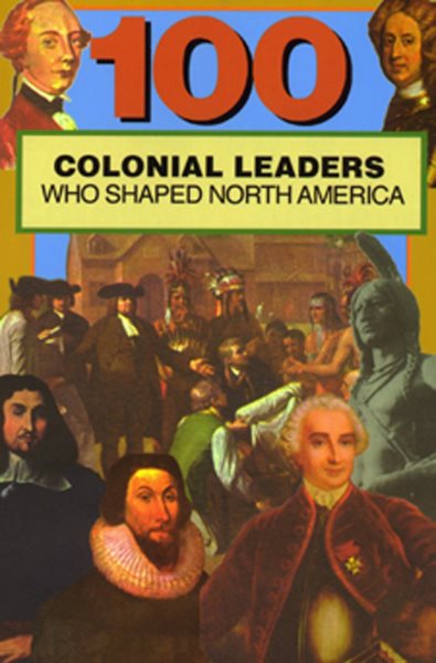 100 Colonial Leaders Who Shaped North America (100 Series) cover