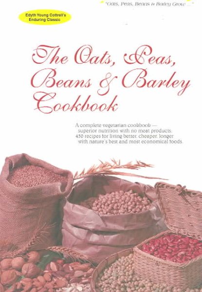 Oats, Peas, Beans and Barley Cookbook: A Complete Vegetarian Cookbook Using Nature's Most Economical Foods cover