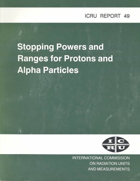 Stopping Powers and Ranges for Protons and Alpha Particles (INTERNATIONAL COMMISSION ON RADIATION UNITS AND MEASUREMENTS//I C R U REPORT) cover