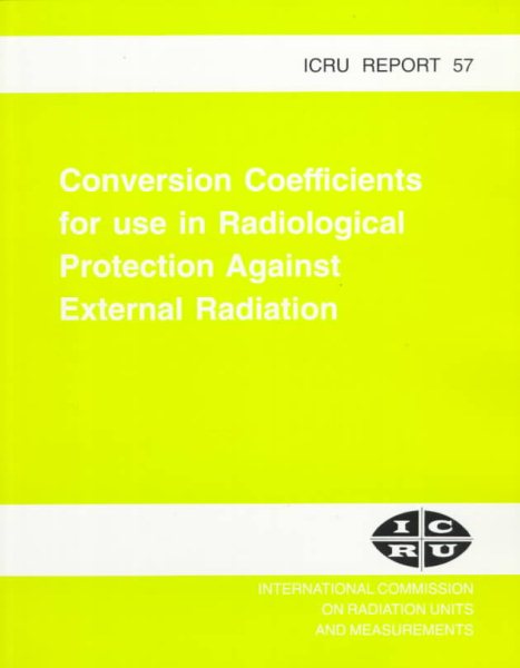 Conversion Coefficients for Use in Radiological Protection Against External Radiation (INTERNATIONAL COMMISSION ON RADIATION UNITS AND MEASUREMENTS//I C R U REPORT) cover