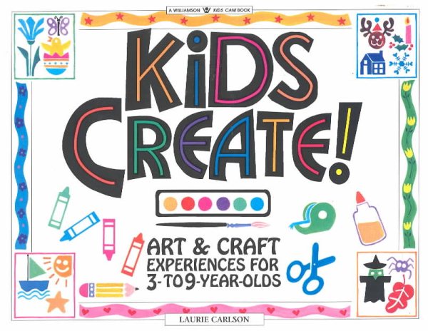Kids Create! Art & Craft Experiences for 3- to 9-Year-Olds