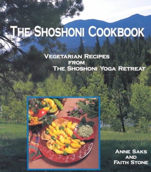 The Shoshoni Cookbook: Vegetarian Recipes from the Shoshoni Yoga Retreat cover
