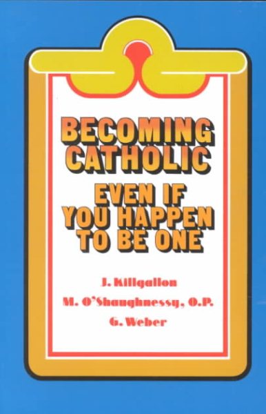 Becoming Catholic: Even If You Happen to Be One (Basic Catholicism) cover