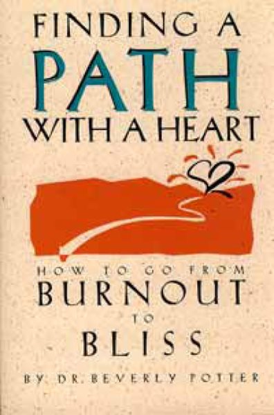 Finding a Path with a Heart: How to Go from Burnout to Bliss cover