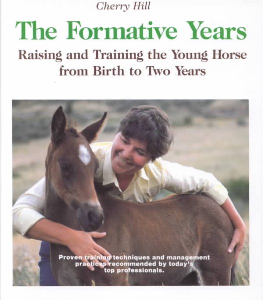 The Formative Years: Raising and Training the Young Horse from Birth to Two Years cover
