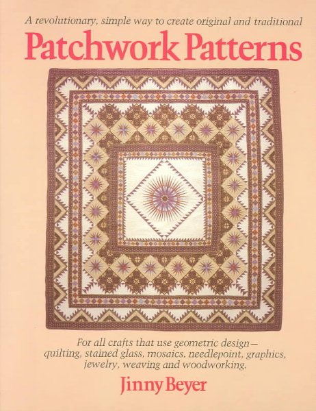 Patchwork Patterns: For All Crafts That Use Geometric Design, Quilting, Stained Glass, Mosaics, Graphics, Needlepoint, Jewelry, Weaving, and Woodworking cover