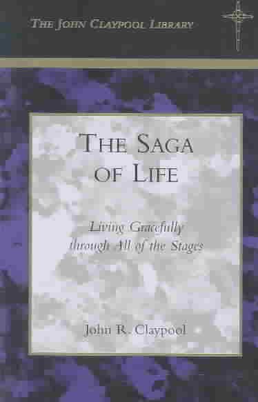 The Saga of Life: Living Gracefully Through All of the Stages (John Claypool Library)