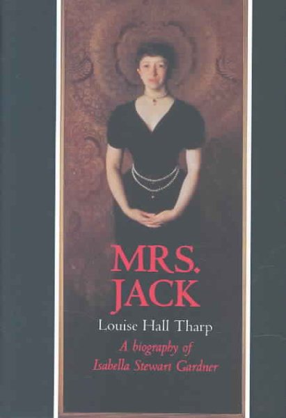 Mrs. Jack: A Biography of Isabella Stewart Gardner cover