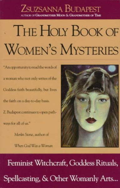 The Holy Book of Women's Mysteries: Feminist Witchcraft, Goddess Rituals, Spellcasting and Other Womanly Arts ... Complete In One Volume cover