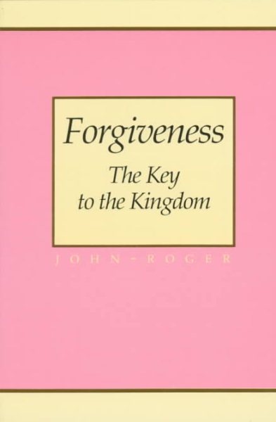 Forgiveness: The Key to the Kingdom cover